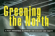 Greening the North - A Post-Industrial Blueprint for Ecology and Equity